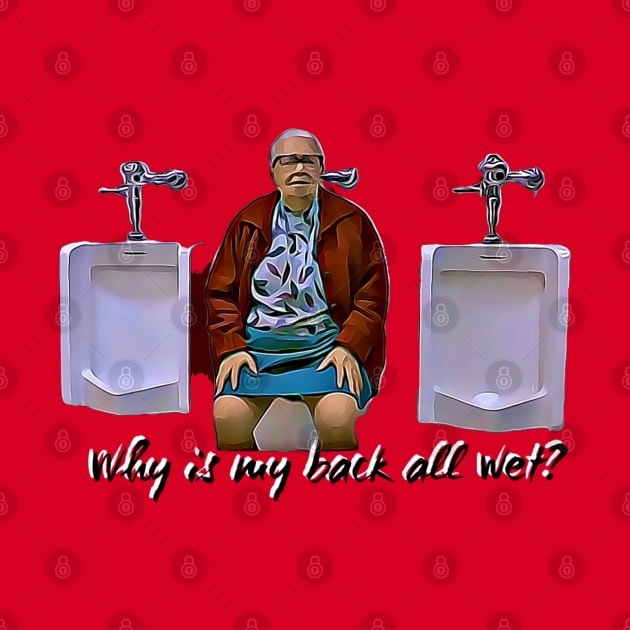 Why is my back all wet? by That Junkman's Shirts and more!