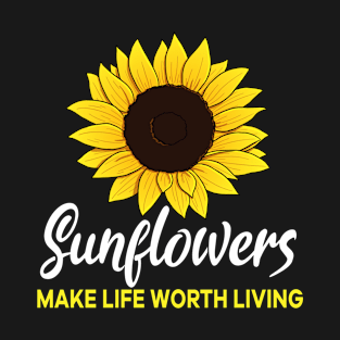 Sunflowers make life worth living flower T-Shirt