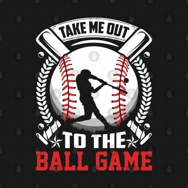 Take Me Out To The Ball Game! by Unique-Tshirt Design