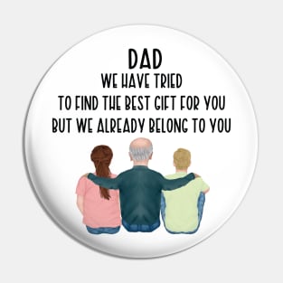 Dad We Have Tried To Find The Best Gift For You/ But We Already Belong To You Father's Day Gift/ Great Gift For Your Father For Father's Day Pin