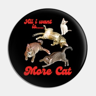 All I Want Is More Cat Pin