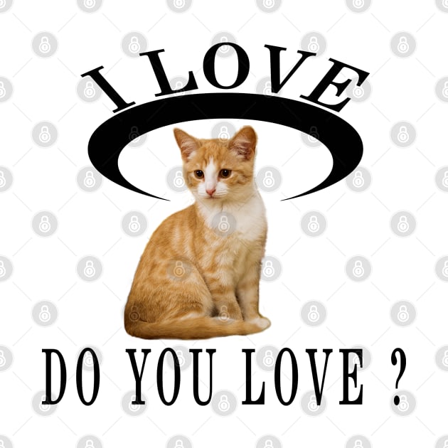 I Love Cat Do You Love by Global Creation