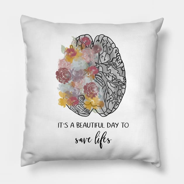 Its a beautiful day to save lives/brain/anatomy/flowers/doctor Pillow by emmamarlene