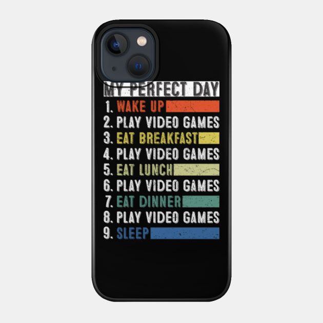 My Perfect Day Video Games - My Perfect Day Video Games - Phone Case
