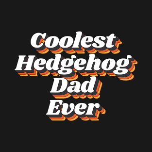 Coolest Hedgehog Dad Ever T-Shirt