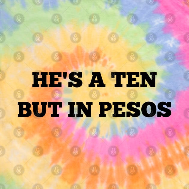 he's a ten but in pesos by mdr design