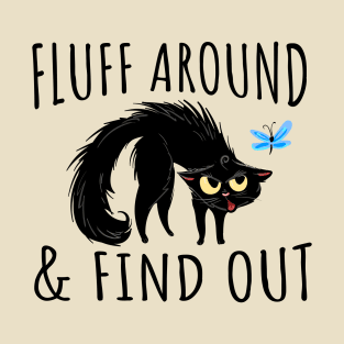 fluff around and find out funny cats lovers T-Shirt