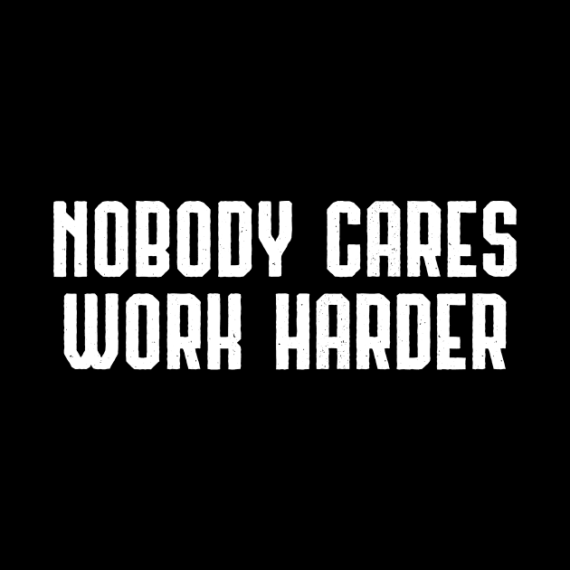 Nobody Cares Work Harder I Gym Fitness Motivation by 2blackcherries