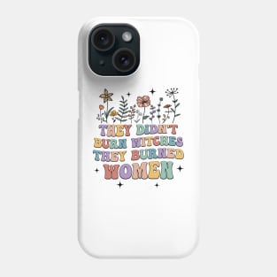 They Didn't Burn Witches They Burned Women Phone Case