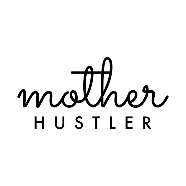 Mother HUSTLER Black Typography by DailyQuote