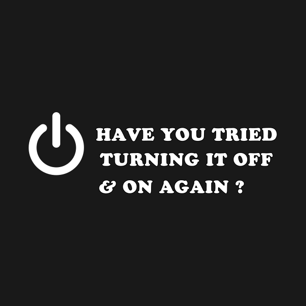 Have You Tried Turning It Off And On Again ? by Charlie Dion