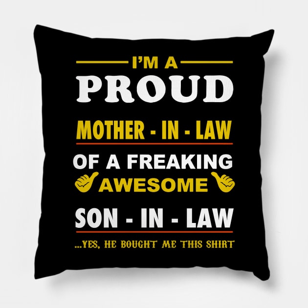 Im a pround mother in law of a freaking awesome son in law yes he bought me this shirt Pillow by vnsharetech