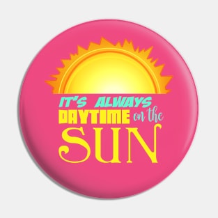 It's always DAYTIME on the SUN! Pin