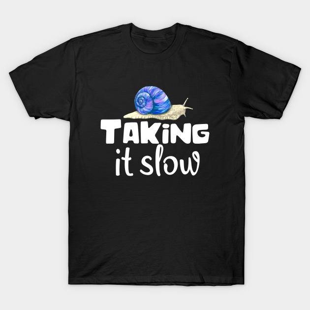 Discover Taking It Slow Funny Snail Saying - Take It Slow - T-Shirt