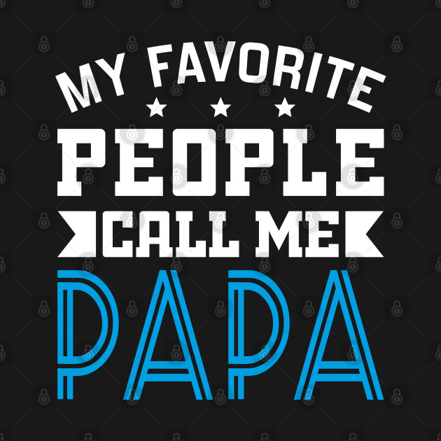 Disover My Favorite People Call Me Papa - My Favorite People Call Me Papa - T-Shirt