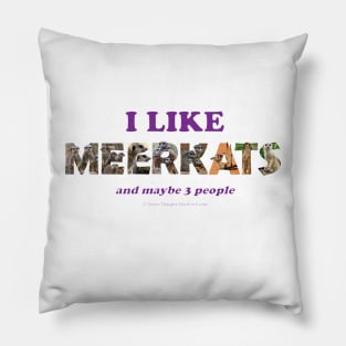 I like meerkats and maybe 3 people - wildlife oil painting word art Pillow