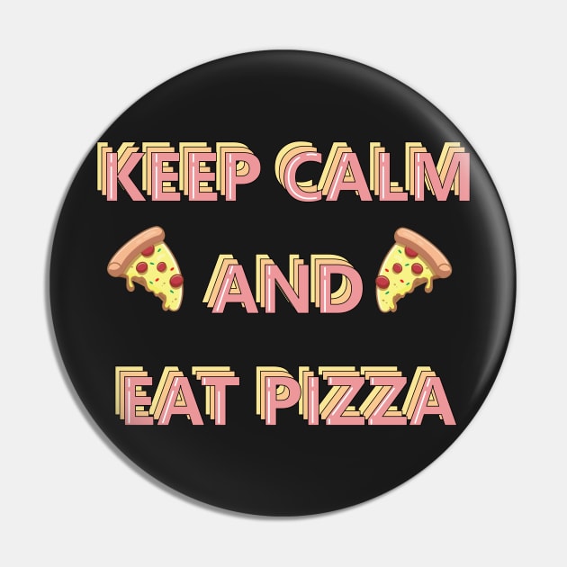 Keep Calm and Eat Pizza Pin by DreamPassion