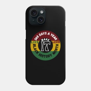 BLACK HISTORY MONTH 2023 LIVE IT LEARN IT MAKE IT 365 DAYS A YEAR Phone Case