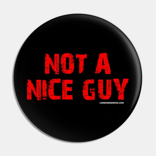 Not A Nice Guy Pin by The Mantastic 4