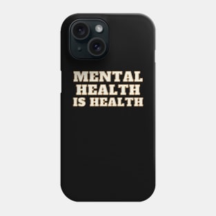 Mental Health Is Health Phone Case