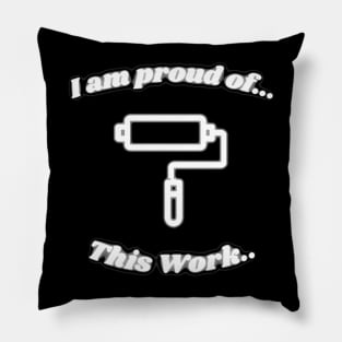 I am proud of This Work Pillow