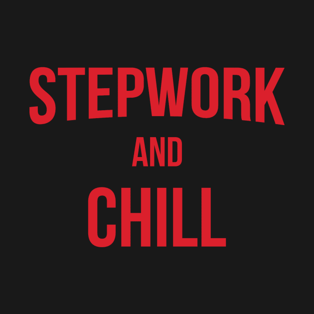 Stepwork And Chill Alcoholic Addict Recovery by RecoveryTees