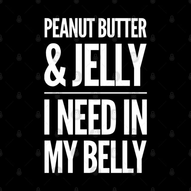 Peanut Butter and Jelly I need in my Belly by Inspire Enclave