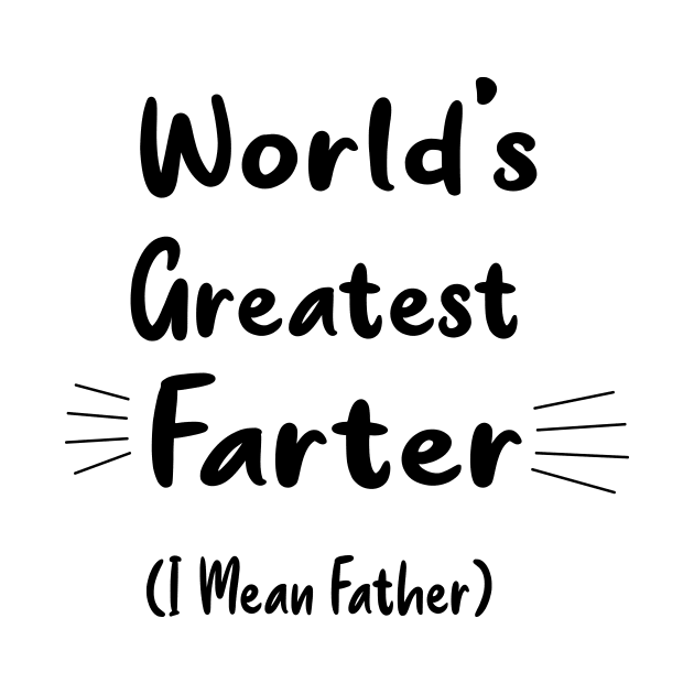 Funny Fathers Day , World's Greatest Farter (I Mean Father). Birthday Mug for Dad, Father's Day Gift from Son. Dad Tshirt from daughter. by AwesomeDesignArt