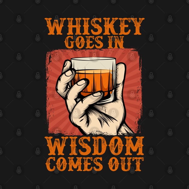 Whisky Goes In Wisdom Comes Out by DaseShop