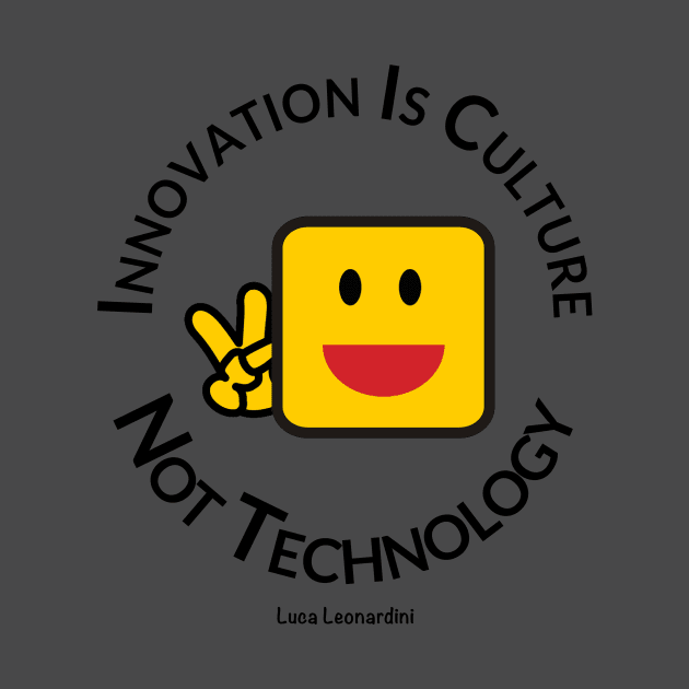 Smile! Innovation is Culture, not technology. by LucaLeo