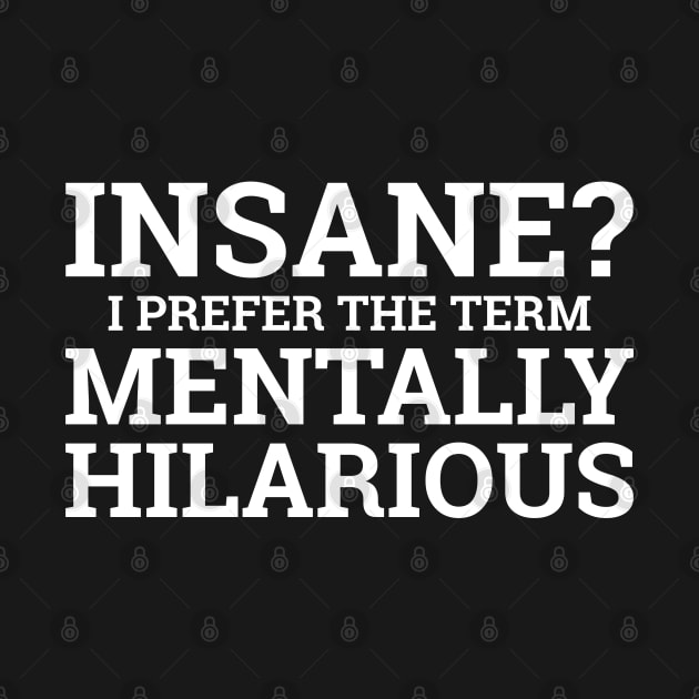 Insane? I Prefer The Term Mentally Hilarious. by PeppermintClover