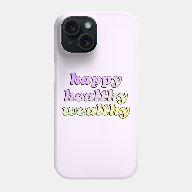 Happy Healthy Wealthy Phone Case by kassiopeiia