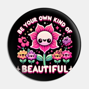 BE YOUR OWN KIND OF BEAUTIFUL - KAWAII FLOWERS INSPIRATIONAL QUOTES Pin