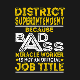 District Superintendent Because Badass Miracle Worker T-Shirt