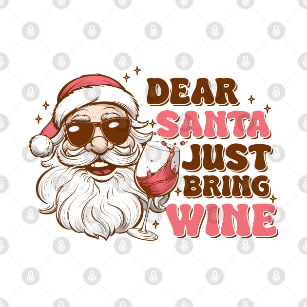 Dear Santa Just Bring wine by MZeeDesigns