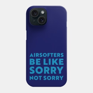 Airsoft be like sorry not sorry Phone Case