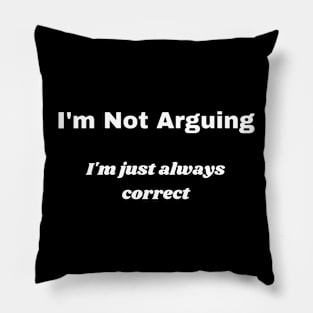 I'm Not Arguing Pillow