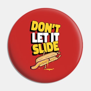 Don't let it slide - Hot Dog Puns Pin