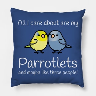 All I care about are my parrotlets... Pillow