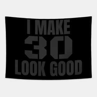 I Make 30 Look Good Funny Birthday Gift Tapestry