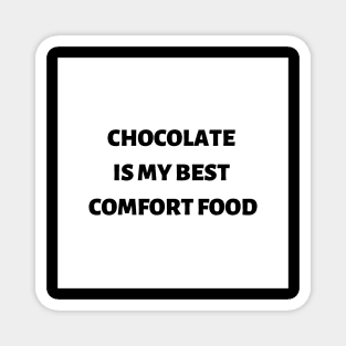 Chocolate is my best comfort food Magnet