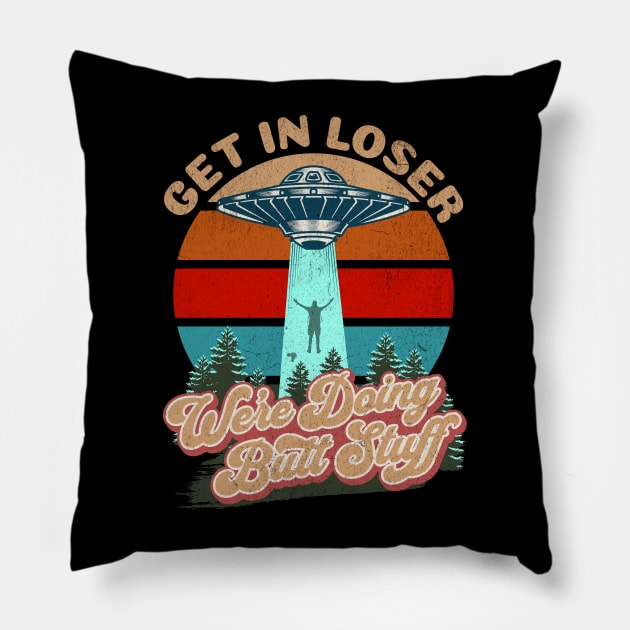 Get In Loser We're Doing Butt Stuff Pillow by RuthlessMasculinity