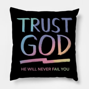 TRUST GOD HE WILL NEVER FAIL YOU Pillow