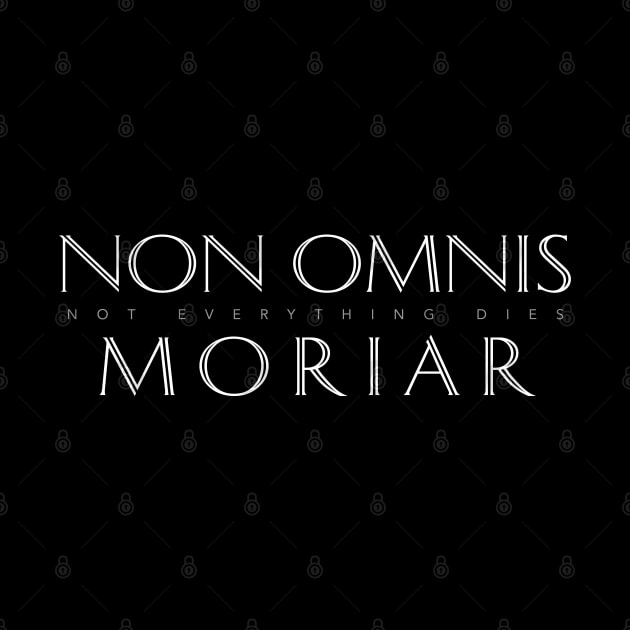 Latin Quote: Non Omnis Moriar (Not Everything Dies) by Elvdant