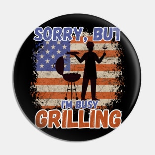 Sorry, but I'm busy grilling - celebrate the 4th of July Pin