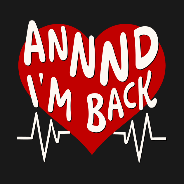 I’m Back Heart Attack Surgery Bypass Cancer Patient Survivor by AimArtStudio