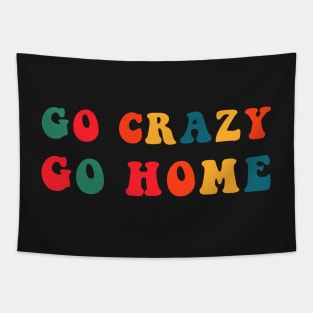 Go Crazy Go Home Tapestry