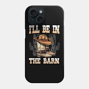 I'll Be In The Barn I Equestrian Pony Horse Fan Phone Case