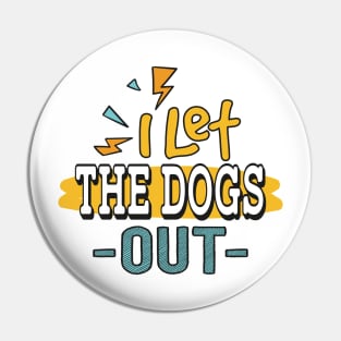 I let the Dogs Out Pin