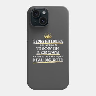 Put on Your Crown Phone Case